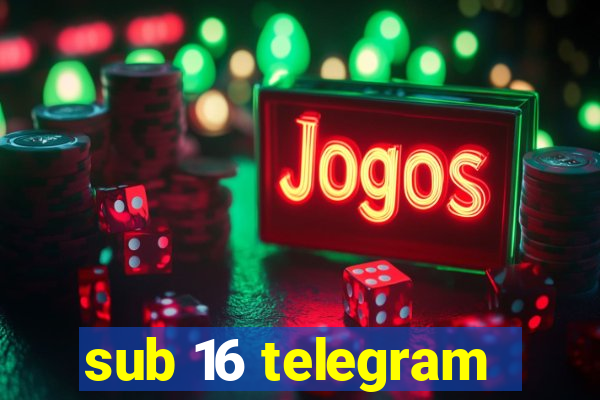 sub 16 telegram